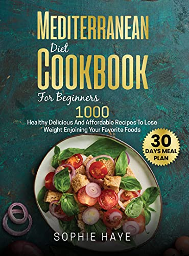 Mediterranean Diet Cookbook For Beginners : 1000 Healthy Delicious And