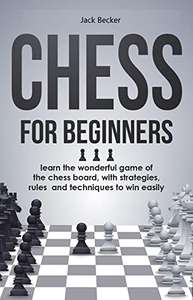 Chess for Beginners: learn the wonderful game of the chess board, with strategies, rules and techniques Kindle Edition - Free @ Amazon