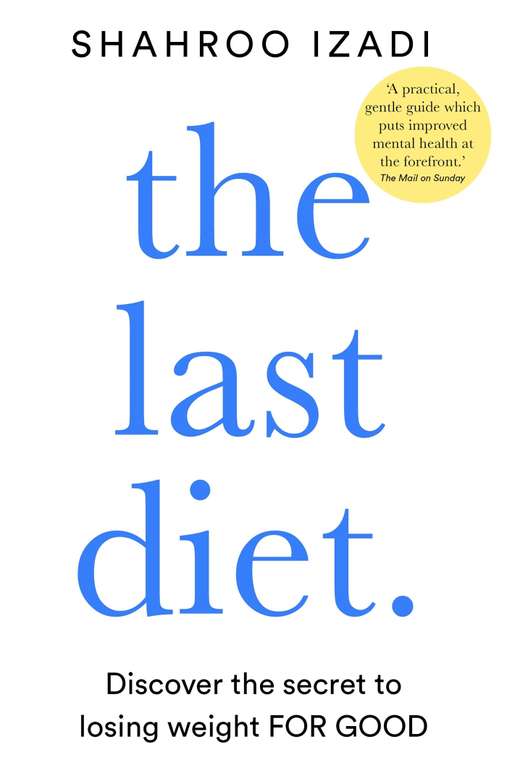 The Last Diet: Discover the Secret to Losing Weight – For Good, By Behavioural Change Specialist S. Izadi - Kindle Edition