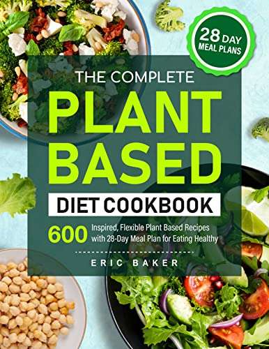 The Complete Plant Based Diet Cookbook: 600 Inspired, Flexible Plant Based Recipes Kindle edition - Free @ Amazon