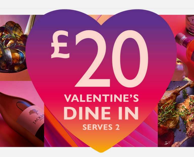 Waitrose - One starter, one main, one side, one dessert, plus the choice of a bottle of drink or box of chocolates £20 (Valentines offer)