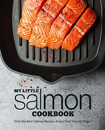 My Little Salmon Cookbook: Only the Best Salmon Recipes Every Chef Should Know! Kindle Edition