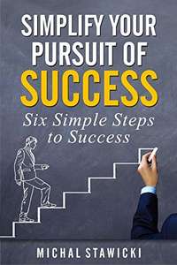 Simplify Your Pursuit of Success (Six Simple Steps to Success Book 1) Kindle Edition
