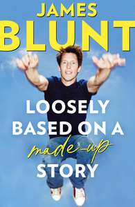 James Blunt - Loosely Based On A Made-Up Story: A Non-Memoir Kindle Edition