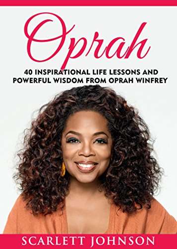 Oprah: 40 Inspirational Life Lessons And Powerful Wisdom From Oprah Winfrey Kindle Edition