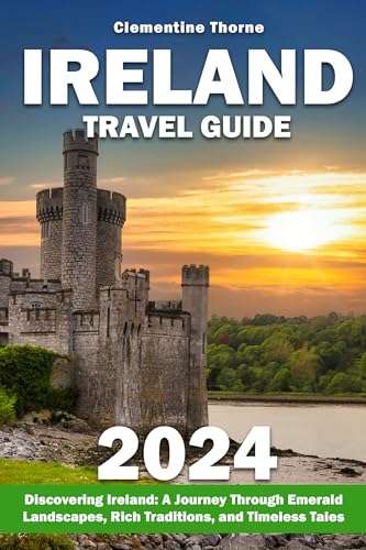 Ireland Travel Guide: Illuminating Ireland's Enchanting Charms, Embark on a Journey Through Emerald Landscapes and Timeless Legends Kindle