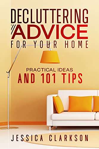 Decluttering Advice for your Home: Practical Ideas and 101 Tips - Kindle Edition