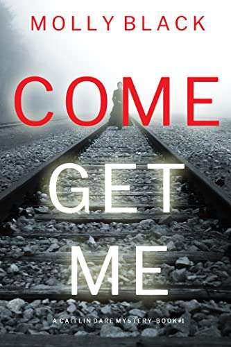 Come Get Me (A Caitlin Dare FBI Suspense Thriller—Book 1) by Molly Black FREE on Kindle @ Amazon