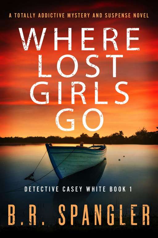 Where Lost Girls Go: A totally addictive mystery and suspense novel (Detective Casey White Book 1) - Kindle Edition