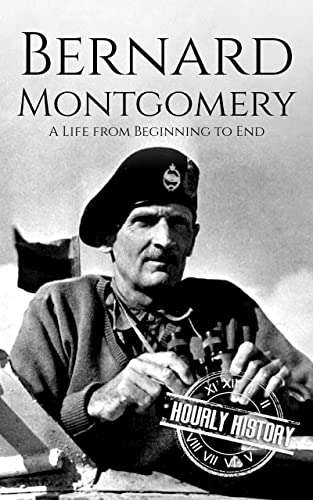 Bernard Montgomery : A life from beginning to end - Kindle eBook