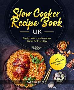 Slow Cooker Recipe Book UK: Quick, Healthy and Amazing Dishes for Every Day incl. Sides, Desserts & More Kindle Edition - Free @ Amazon