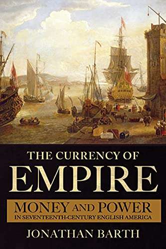 The Currency of Empire: Money and Power in Seventeenth-Century English America , Kindle Edition - Free @ Amazon