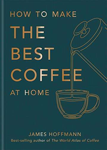 How to make the best coffee at home by James Hoffman Kindle edition 99p @ Amazon