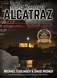 Michael Esslinger - Escaping Alcatraz: The Untold Story of the Greatest Prison Break in American History - Kindle Edition