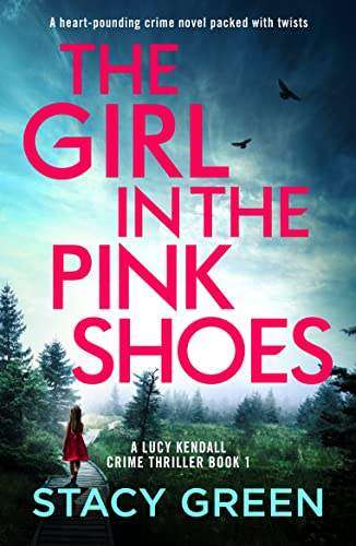 The Girl in the Pink Shoes (A Lucy Kendall Crime Thriller Book 1) by Stacy Green FREE on Kindle @ Amazon