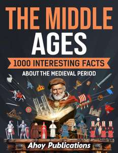 The Middle Ages: 1000 Interesting Facts About the Medieval Period (Curious Histories Collection) Kindle Edition