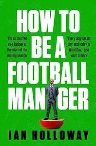 How to Be a Football Manager: Enter the hilarious and crazy world of the gaffer Paperback by Ian Holloway