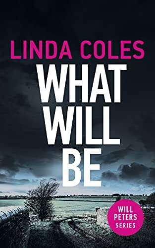 What Will Be: A British Crime Novel (Will Peters Book 2) by Linda Coles FREE on Kindle @ Amazon