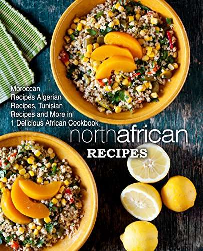 North African Recipes : Moroccan, Algerian, Tunisian and more - Kindle Edition
