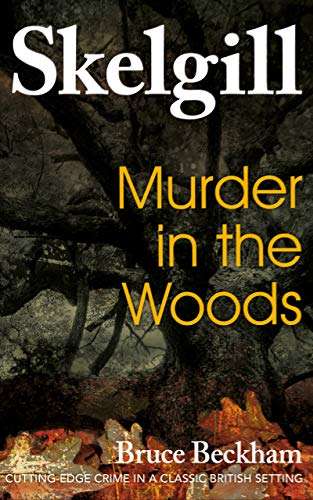 UK Crime Thriller - Bruce Beckham - Murder in the Woods (Detective Inspector Skelgill Investigates) Kindle edition - Now Free @ Amazon