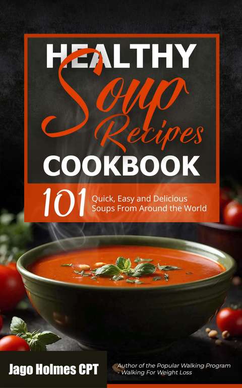 Healthy Soup Recipes Cookbook: 101 Quick, Easy and Delicious Soups From Around the World Kindle Edition