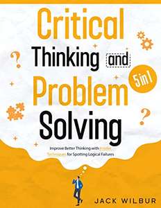 Critical Thinking & Problem Solving [5 in 1]The Definitive Guide to Decision-Making Secrets,Systematic Problem-Solving Kindle Free @ Amazon