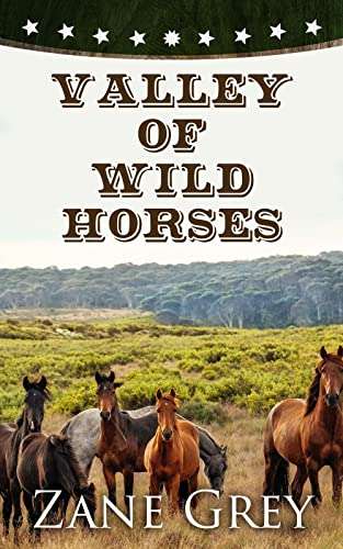 Zane Grey Bumper Post - Classic Westerns - Zane Grey - Valley of Wild Horses: Western Classic & Many More Kindle Edition - Free @ Amazon