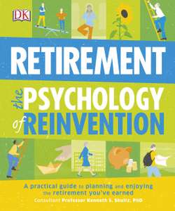 Retirement The Psychology of Reinvention: A Practical Guide to Planning and Enjoying the Retirement You've Earned - Kindle Edition