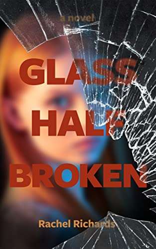 Glass Half Broken: A thrilling psychological suspense novel by Rachel Richard FREE on Kindle @ Amazon