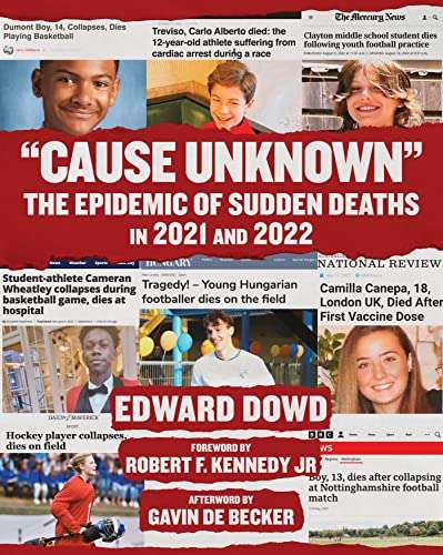 Cause Unknown: The Epidemic of Sudden Deaths in 2021 & 2022 by Edward Dowd - Free Kindle edition @ Amazon