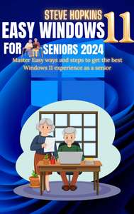 Easy windows 11 for seniors 2024: Master easy ways and steps to get the best Windows 11 experience as a senior Kindle Edition