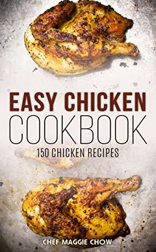 Easy Chicken Cookbook: 150 Chicken Recipes (Chicken Cookbook Recipes Book 1) Kindle Edition