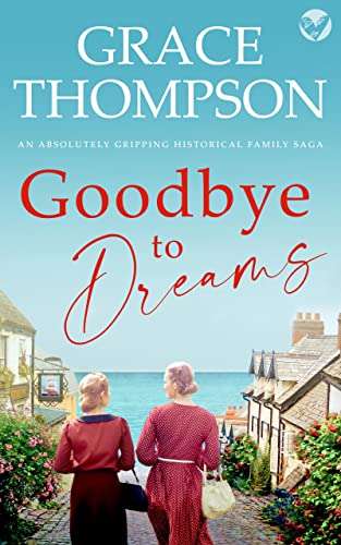 Grace Thompson - GOODBYE TO DREAMS (A gripping historical family saga) (The Owen Sisters Family Sagas Book 1) Kindle Edition - Free @ Amazon