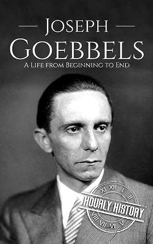 Joseph Goebbels: A Life from Beginning to End (World War 2 Biographies) Kindle Edition