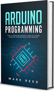 Arduino Programming: The Ultimate Beginner's Guide to Learn Arduino Step-by-Step - Kindle Edition Free @ Amazon