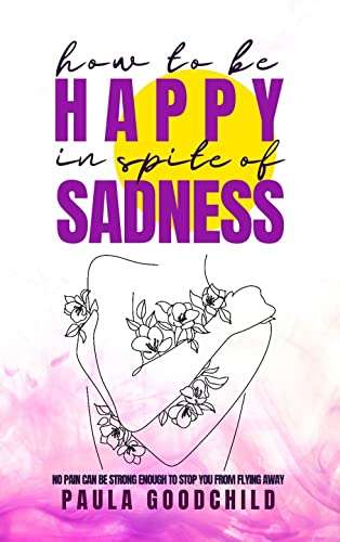 HOW TO BE HAPPY IN SPITE OF SADNESS: Illustrated poems for mental and spiritual healing Free kindle book