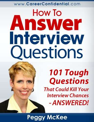 How to Answer Interview Questions: 101 Tough Interview Questions - Kindle Edition