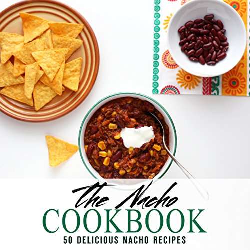 The Nacho Cookbook: 50 Delicious Nacho Recipes (2nd Edition) [Print Replica] Kindle Edition Free at Amazon