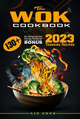 The Wok Cookbook: 130+ Fast and Easy Delicious Stir-Fry Recipes for your Wok or Skillet. - FREE Kindle @ Amazon