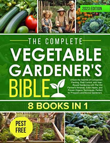 The Complete Vegetable Gardener's Bible 2023 Edition [8 Books in 1] Kindle Edition
