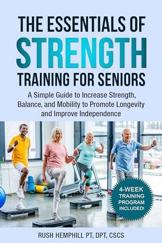 The Essentials of Strength Training for Seniors: A Simple Guide to Increase Strength, Balance, and Mobility Kindle Edition