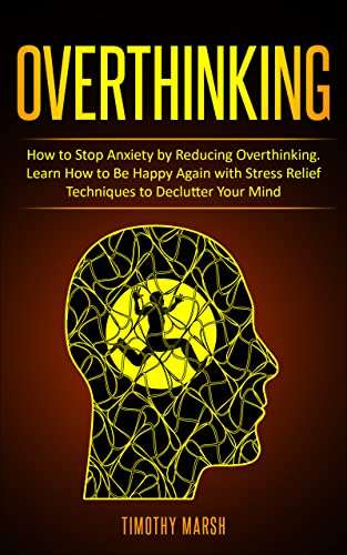 Overthinking: Learn How to Be Happy Again with Unwinding Techniques to Declutter Your Mind - Free Kindle edition @ Amazon