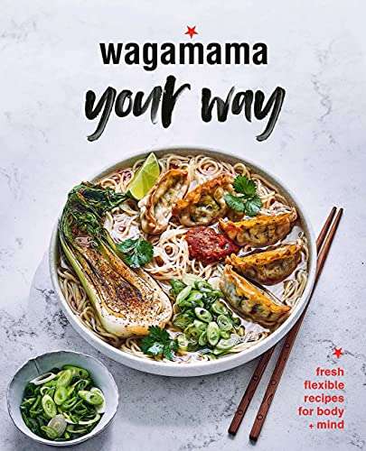 Wagamama Your Way: Fresh Flexible Recipes for Body + Mind Kindle Edition