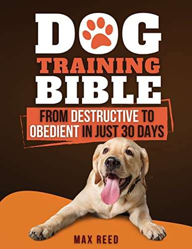 Dog Training Bible: From Destructive to Obedient in Just 30 Days Kindle Edition - Now Free @ Amazon