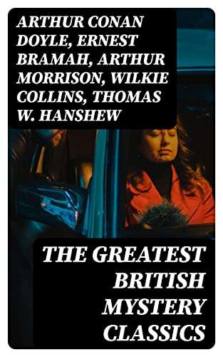 Arthur Conan Doyle & Others - The Greatest British Mystery Classics Kindle Edition