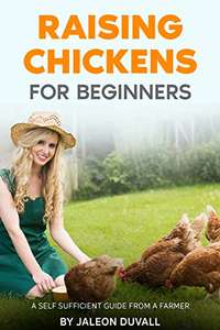 Raising Chickens For Beginners: A Self Sufficient Guide From A Farmer Kindle Edition