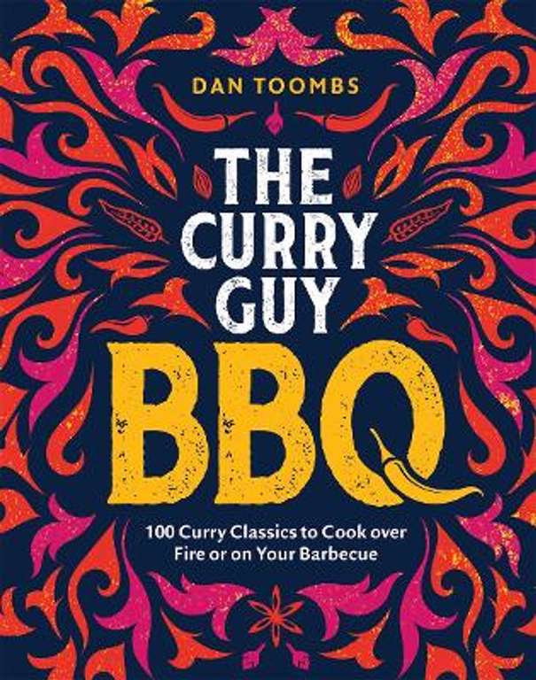 Curry Guy BBQ Book: 100 Curry Classics to Cook over Fire or on Your Barbecue by Dan Toombs