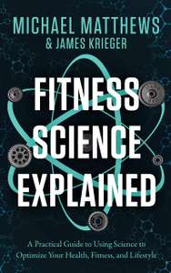 Free Fitness Science Explained : A Practical Guide to Using Science to Optimize Your Health, Fitness, and Lifestyle (Muscle for Life)
