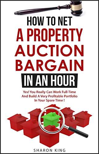 How To Net A Property Auction Bargain In An Hour: Yes You Really Can Work Full-time And Build A Very Profitable Portfolio - Kindle Edition