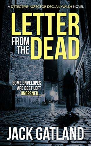 UK Crime Thriller - Jack Gatland - Letter From The Dead: British Murder Mystery (DI Declan Walsh Bk 1) Kindle Edition - Now Free @ Amazon